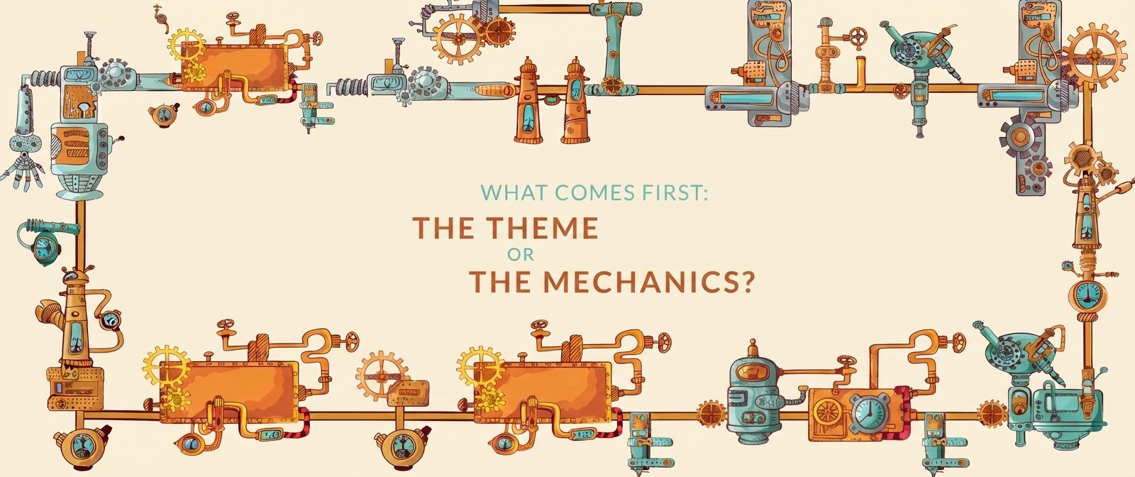 What comes first: the theme or the mechanics?
